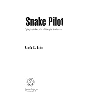 Snake Pilot: Flying the Cobra Attack Helicopter in Vietnam Snake Pilot: Flying the Cobra Attack Helicopter in Vietnam Kindle Paperback Hardcover