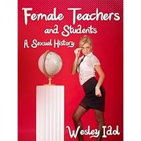 Female Teachers And Students-A Sexual History Female Teachers And Students-A Sexual History Kindle