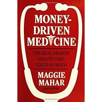 Money-Driven Medicine: The Real Reason Health Care Costs So Much Money-Driven Medicine: The Real Reason Health Care Costs So Much Kindle Hardcover Paperback