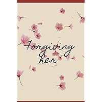 Forgiving Her Forgiving Her Paperback Kindle