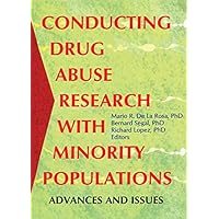 Conducting Drug Abuse Research with Minority Populations: Advances and Issues Conducting Drug Abuse Research with Minority Populations: Advances and Issues Kindle Hardcover Paperback