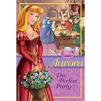 Disney Princess: Aurora: The Perfect Party (Disney Princess Chapter Book: Series #1) Disney Princess: Aurora: The Perfect Party (Disney Princess Chapter Book: Series #1) Paperback