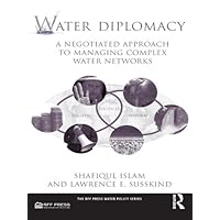 Water Diplomacy: A Negotiated Approach to Managing Complex Water Networks (RFF Press Water Policy Series) Water Diplomacy: A Negotiated Approach to Managing Complex Water Networks (RFF Press Water Policy Series) Kindle Hardcover Paperback