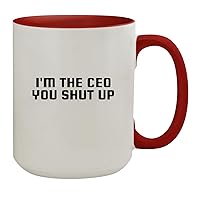 I'm The CEO You Shut Up - 15oz Ceramic Colored Inside & Handle Coffee Mug, Red
