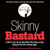 Skinny Bastard: A Kick in the Ass for Real Men Who Want to Stop Being Fat and Start Getting Buff Skinny Bastard: A Kick in the Ass for Real Men Who Want to Stop Being Fat and Start Getting Buff Audible Audiobook Paperback Kindle Hardcover Audio CD