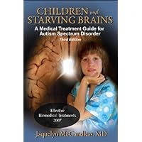 Children with Starving Brains: A Medical Treatment Guide for Autism Spectrum Disorder Children with Starving Brains: A Medical Treatment Guide for Autism Spectrum Disorder Hardcover Paperback