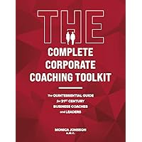 The Complete Corporate Coaching Toolkit : The Quintessential Guide for 21st Century Business Coaches and Leaders