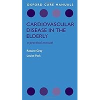 Cardiovascular Disease in the Elderly (Oxford Care Manuals) Cardiovascular Disease in the Elderly (Oxford Care Manuals) Paperback