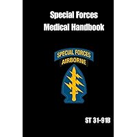 Special Forces Medical Handbook ST 31-91B: Tactical Survival Medicine Guide Special Forces Medical Handbook ST 31-91B: Tactical Survival Medicine Guide Paperback Kindle Hardcover