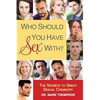 Who Should You Have Sex With?: The Secrets to Great Sexual Chemistry Who Should You Have Sex With?: The Secrets to Great Sexual Chemistry Kindle Paperback