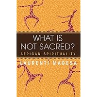 What Is Not Sacred?: African Spirituality What Is Not Sacred?: African Spirituality Paperback Kindle Mass Market Paperback