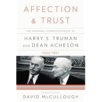 Affection and Trust: The Personal Correspondence of Harry S. Truman and Dean Acheson, 1953-1971 Affection and Trust: The Personal Correspondence of Harry S. Truman and Dean Acheson, 1953-1971 Kindle Hardcover Paperback