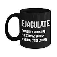 Funny Ejaculate Yorkshire Slang gift, Rude British Humour Gift Idea for him, Black Coffee mug (15 oz)