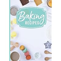 Baking Recipes: Blank Family Recipe Cookbook To Write In Dessert Cake Bakery Baker Journal Keepsake
