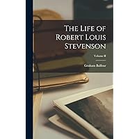 The Life of Robert Louis Stevenson; Volume II The Life of Robert Louis Stevenson; Volume II Hardcover Paperback