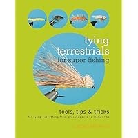 Tying Terrestrials for Super Fishing: Tools, Tricks & Tips for Tying Everything from Grasshoppers to Inchworms Tying Terrestrials for Super Fishing: Tools, Tricks & Tips for Tying Everything from Grasshoppers to Inchworms Paperback