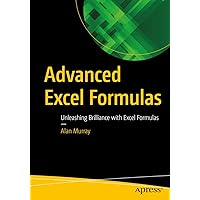 Advanced Excel Formulas: Unleashing Brilliance with Excel Formulas Advanced Excel Formulas: Unleashing Brilliance with Excel Formulas Paperback Kindle