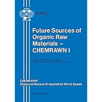 Future Sources of Organic Raw Materials: CHEMRAWN I: CHEMRAWN Chemical Research Applied to Words Needs Future Sources of Organic Raw Materials: CHEMRAWN I: CHEMRAWN Chemical Research Applied to Words Needs Kindle Paperback Hardcover