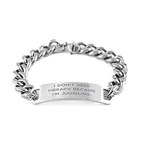 Love Juggling Gifts, I Don't Need Therapy Because I, Juggling Cuban Chain Bracelet From Friends, Engraved Bracelet For Men Women