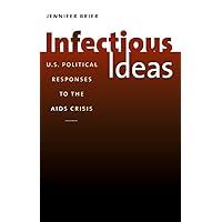 Infectious Ideas: U.S. Political Responses to the AIDS Crisis Infectious Ideas: U.S. Political Responses to the AIDS Crisis Hardcover Kindle Paperback