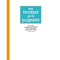 Mes Recettes de la Polynésie: Carnet pour 100 Fiches à Remplir Soi-même avec Sommaire Personnalisable | Idée Cadeau pour les Passionnés de Cuisine (French Edition)