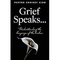 Grief Speaks...: Understanding the language of the broken Grief Speaks...: Understanding the language of the broken Paperback Kindle