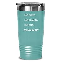 Nursing Student Tumbler No Sleep. No Money. No Life. Nursing Student Funny Gift Idea For Nursing Student 20oz, Teal Green