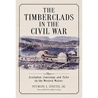 The Timberclads in the Civil War: The Lexington, Conestoga and Tyler on the Western Waters The Timberclads in the Civil War: The Lexington, Conestoga and Tyler on the Western Waters Kindle Paperback