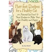 Purr-fect Recipes for a Healthy Cat: 101 Natural Cat Food & Treat Recipes to Make Your Cat Healthy and Happy: 101 Natural Cat Food & Treat Recipes to Make Your Cat Happy Purr-fect Recipes for a Healthy Cat: 101 Natural Cat Food & Treat Recipes to Make Your Cat Healthy and Happy: 101 Natural Cat Food & Treat Recipes to Make Your Cat Happy Paperback Kindle