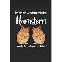 Ich bin die Verrückte mit den Hamstern vor der Dich alle gewarnt haben: Hamster Notizbuch / Tagebuch für Hamster-Halter und Hamster-Fans - A5 120 Seiten liniert (German Edition)