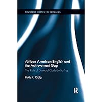 African American English and the Achievement Gap: The Role of Dialectal Code Switching (Routledge Research in Education) African American English and the Achievement Gap: The Role of Dialectal Code Switching (Routledge Research in Education) Paperback Hardcover