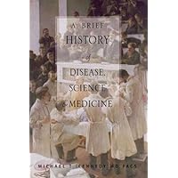 A Brief History of Disease, Science and Medicine: From the Ice Age to the Genome Project A Brief History of Disease, Science and Medicine: From the Ice Age to the Genome Project Hardcover Paperback