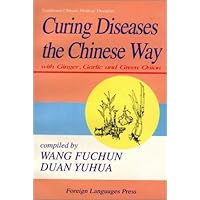 Curing Diseases the Chinese Way with Ginger Garlic and Green Onion (Traditional Chinese Medical Therapies) Curing Diseases the Chinese Way with Ginger Garlic and Green Onion (Traditional Chinese Medical Therapies) Paperback Mass Market Paperback