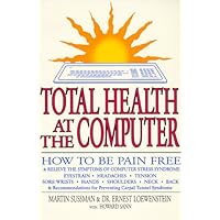 Total Health at the Computer: How To Be Pain Free and Relieve the Symptoms of Computer Stress Syndrome Total Health at the Computer: How To Be Pain Free and Relieve the Symptoms of Computer Stress Syndrome Paperback