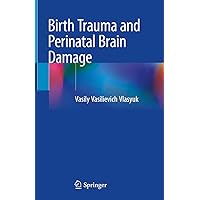 Birth Trauma and Perinatal Brain Damage Birth Trauma and Perinatal Brain Damage Kindle Hardcover