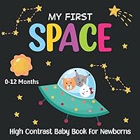 My First Space High Contrast Baby Book For Newborns 0-12 Months: Black and White Rocket Images Perfect for Babies Visual Sensory Stimulation, Great gift for newborn baby