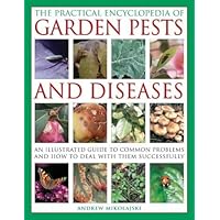 The Practical Encyclopedia of Garden Pests and Diseases The Practical Encyclopedia of Garden Pests and Diseases Hardcover Paperback