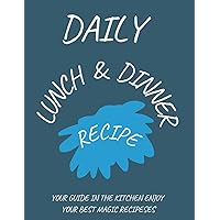 DAILY RECIPE LUNCH AND DINNER: Favorite recipes journal for our chief : ready guide kitchen to write in your own recipes :Special for food like ... salad, gift for aussie cooking woman.
