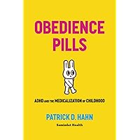 Obedience Pills: ADHD and the Medicalization of Childhood Obedience Pills: ADHD and the Medicalization of Childhood Paperback Kindle