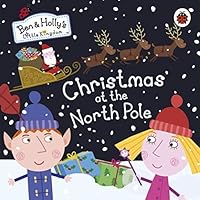 Ben and Holly's Little Kingdom: Christmas at the North Pole (Ben & Holly's Little Kingdom) by (2013-10-04) Ben and Holly's Little Kingdom: Christmas at the North Pole (Ben & Holly's Little Kingdom) by (2013-10-04) Hardcover Board book