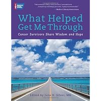What Helped Me Get Through: Cancer Survivors Share Wisdom and Hope What Helped Me Get Through: Cancer Survivors Share Wisdom and Hope Paperback