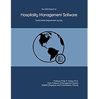 The 2023 Report on Hospitality Management Software: World Market Segmentation by City The 2023 Report on Hospitality Management Software: World Market Segmentation by City Paperback