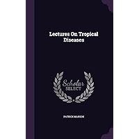 Lectures On Tropical Diseases Lectures On Tropical Diseases Hardcover Paperback
