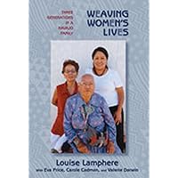 Weaving Women's Lives: Three Generations in a Navajo Family Weaving Women's Lives: Three Generations in a Navajo Family Paperback