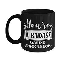 Word Processor Black Mug, You're a badass, Novelty Unique Ideas for Word Processor, Coffee Mug Tea Cup Black