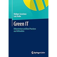 Green IT: Erkenntnisse und Best Practices aus Fallstudien (German Edition) Green IT: Erkenntnisse und Best Practices aus Fallstudien (German Edition) Hardcover
