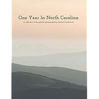One Year In North Carolina: A Collection Of Thoughtful Photographs One Year In North Carolina: A Collection Of Thoughtful Photographs Hardcover Paperback
