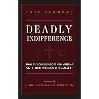 Deadly Indifference: How the Church Lost Her Mission, and How We Can Reclaim It Deadly Indifference: How the Church Lost Her Mission, and How We Can Reclaim It Paperback Kindle