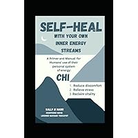 SELF-HEAL With Your Own Inner Energy Streams: A Primer and Manual for Humans' use of their personal system of energy: CHI SELF-HEAL With Your Own Inner Energy Streams: A Primer and Manual for Humans' use of their personal system of energy: CHI Paperback Kindle
