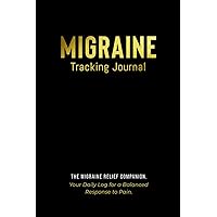 Migraine Tracking Journal: The Migraine Relief Companion - Your Daily Log for a Balanced Response to Pain